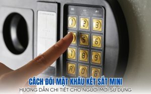 cách đổi mật khẩu két sắt mini